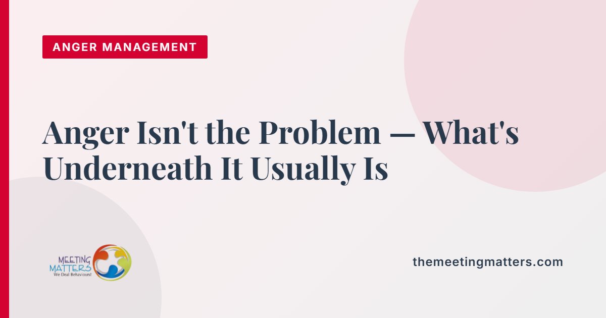Anger Isn't the Problem — What's Underneath It Usually Is