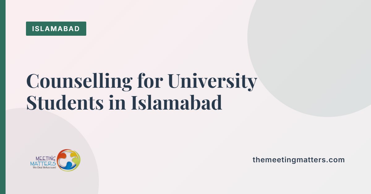 Counselling for University Students in Islamabad: Stress, Anxiety and Exam Pressure