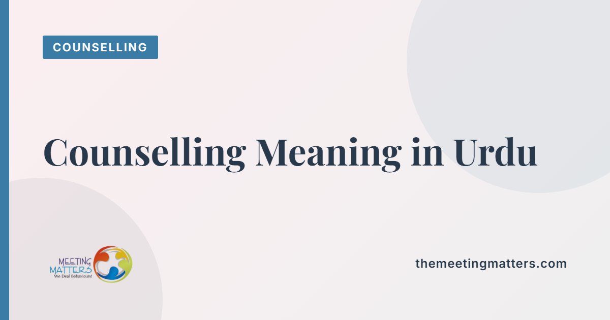 Counselling Meaning in Urdu: What Is Counselling and How Does It Work?