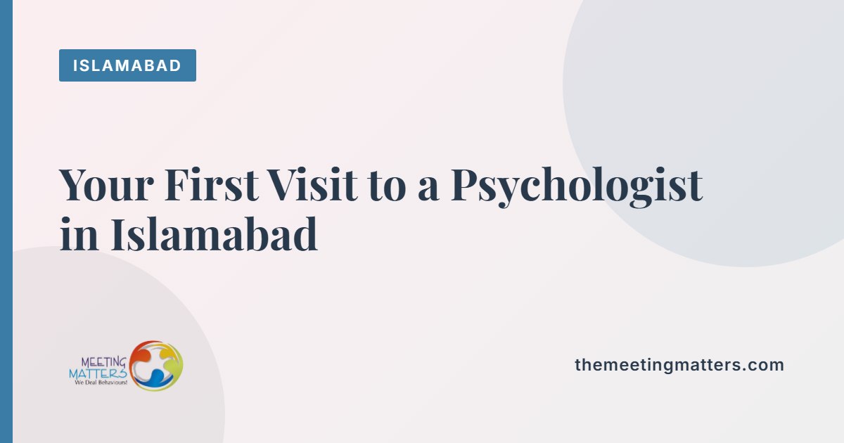 Your First Visit to a Psychologist in Islamabad: What to Expect