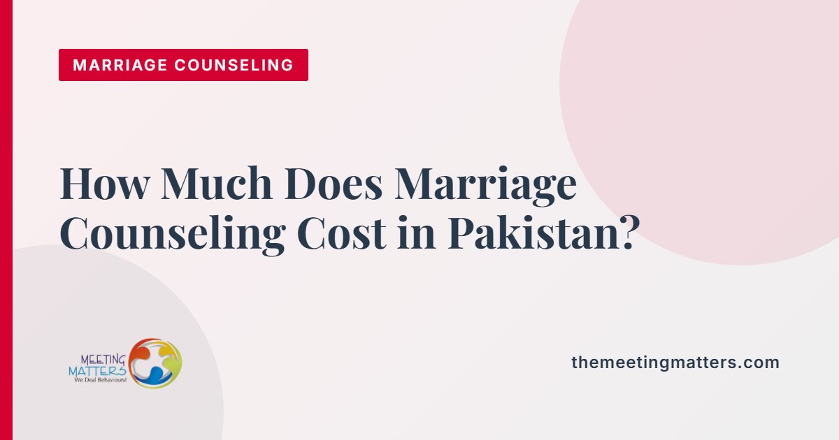 How Much Does Marriage Counseling Cost in Pakistan?