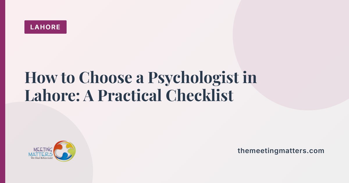How to Choose a Psychologist in Lahore: A Practical Checklist