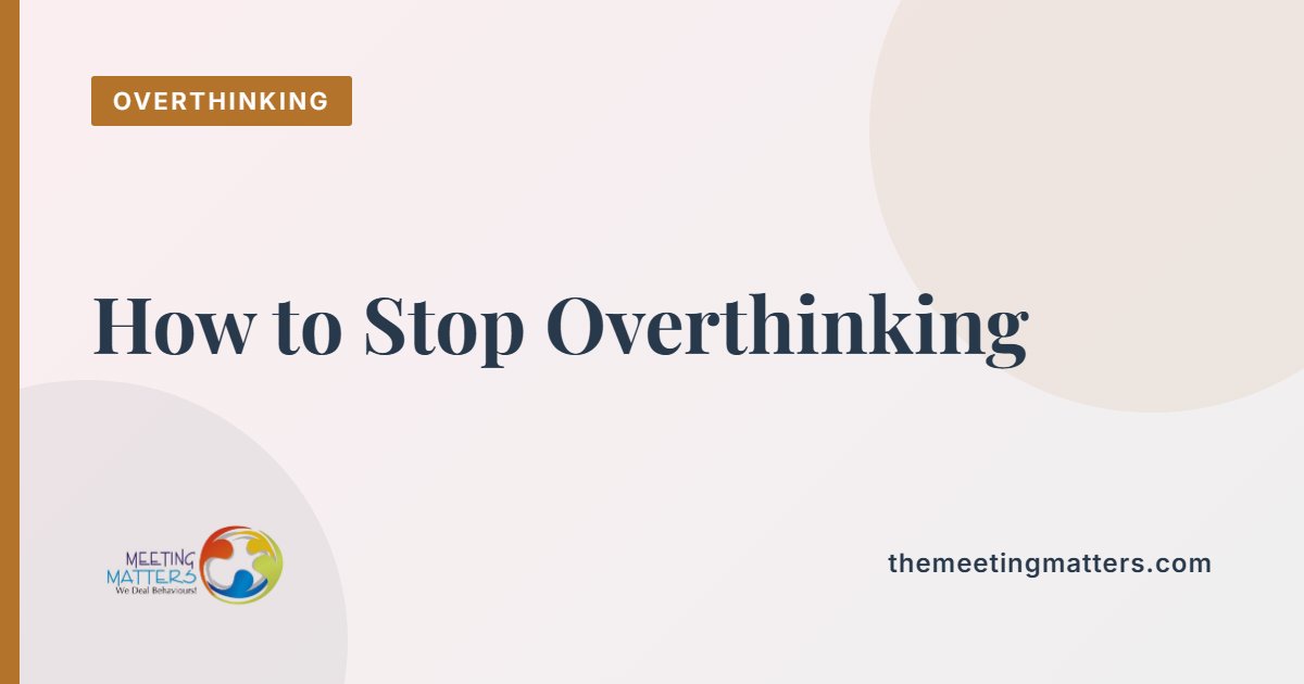 How to Stop Overthinking: What Actually Helps (and What Doesn't)