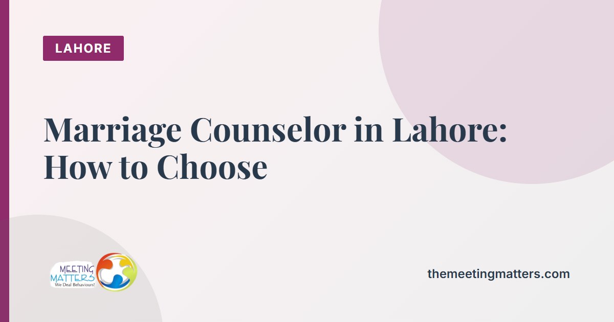 Marriage Counselor in Lahore: How to Choose One and What To Expect