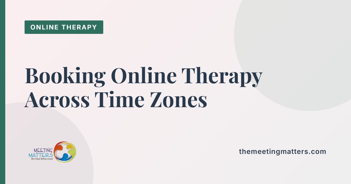 Booking Online Therapy Across Time Zones: A Practical Guide for Clients Abroad