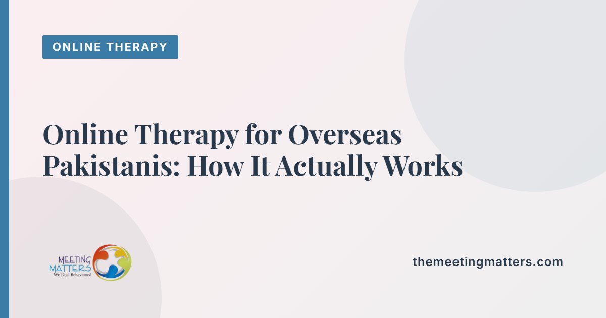 Online Therapy for Overseas Pakistanis: How It Actually Works