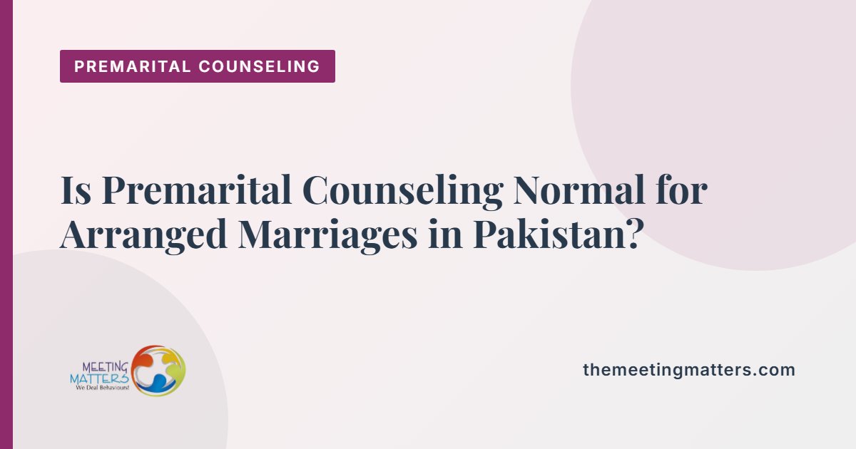 Is Premarital Counseling Normal for Arranged Marriages in Pakistan?