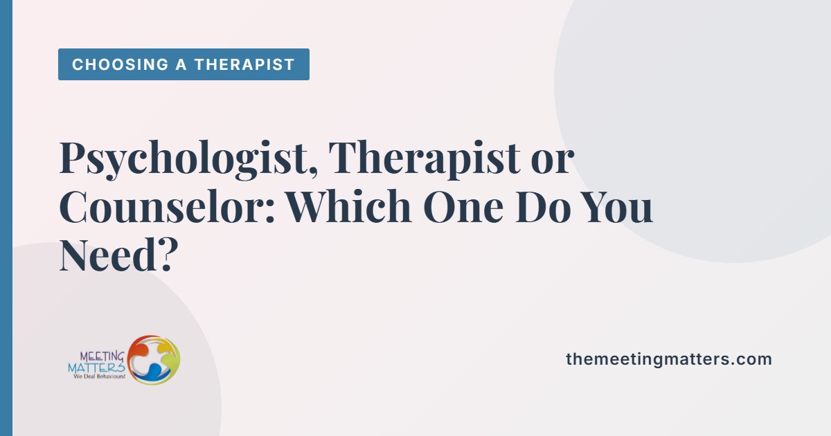 Psychologist, Therapist or Counselor: Which One Do You Need?