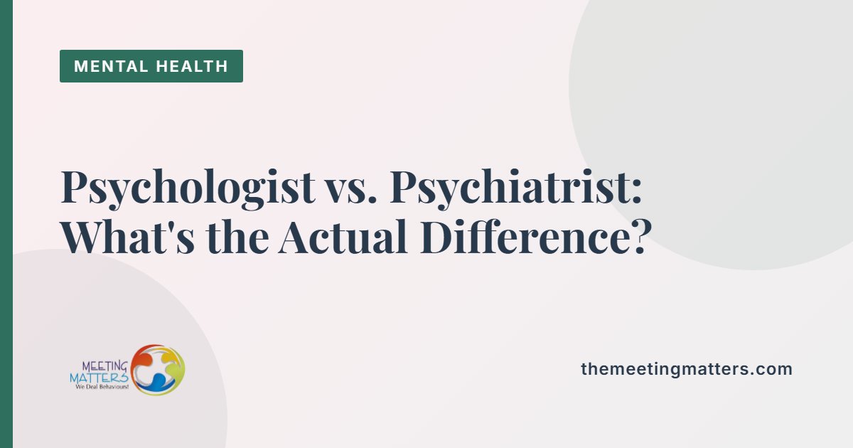 Psychologist vs. Psychiatrist: What's the Actual Difference?