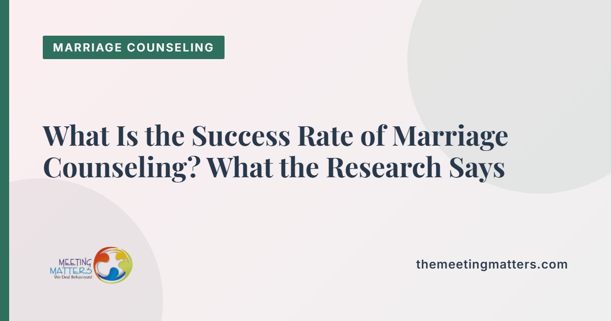 What Is the Success Rate of Marriage Counseling? What the Research Says