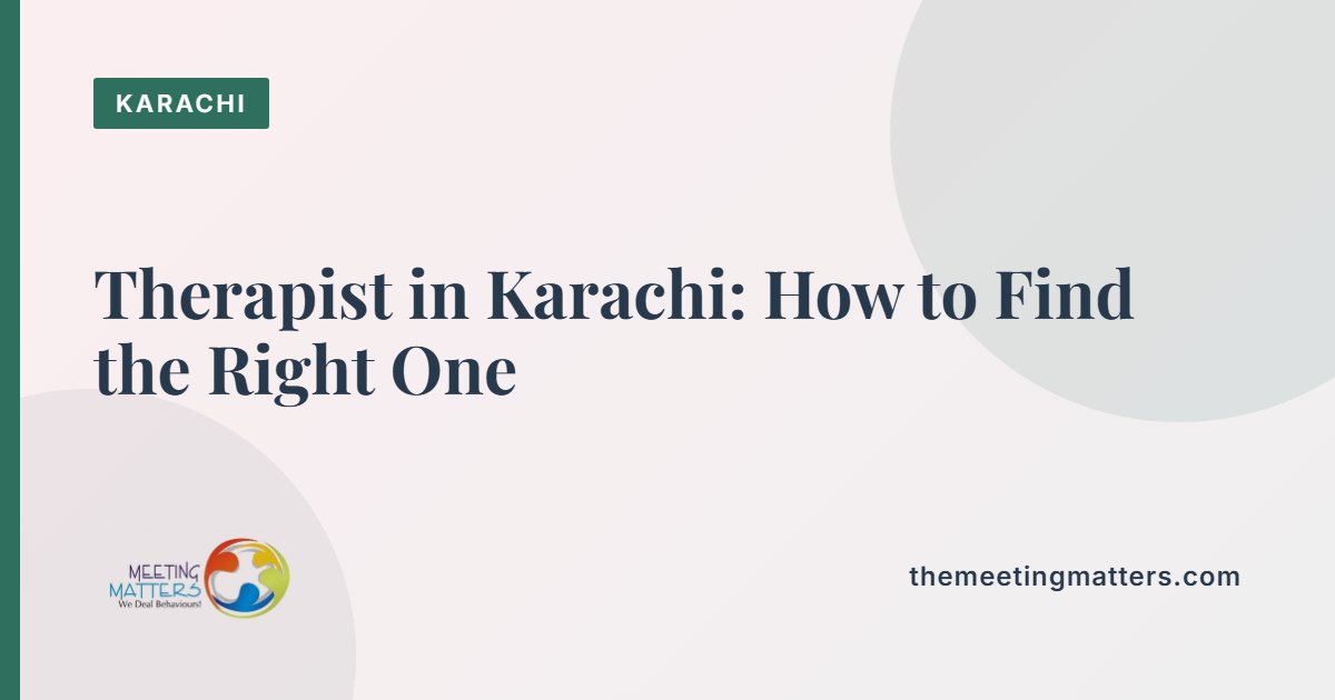 Therapist in Karachi: How to Find the Right One, Online or In Person