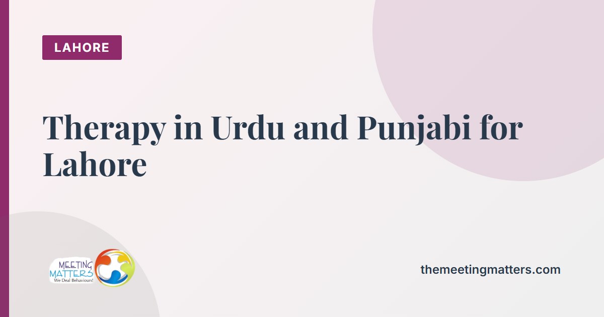 Therapy in Urdu and Punjabi for Lahore: Why Language Matters and How Sessions Work