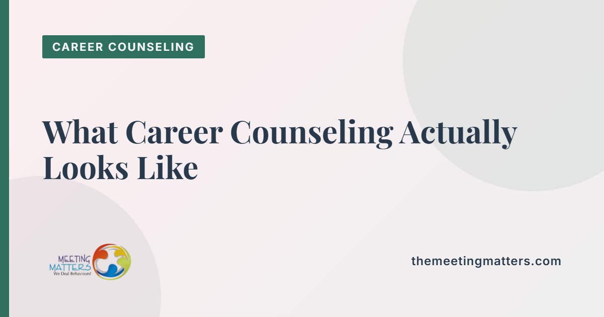 What Career Counseling Actually Looks Like — And Why It's Rarely Just About the Job