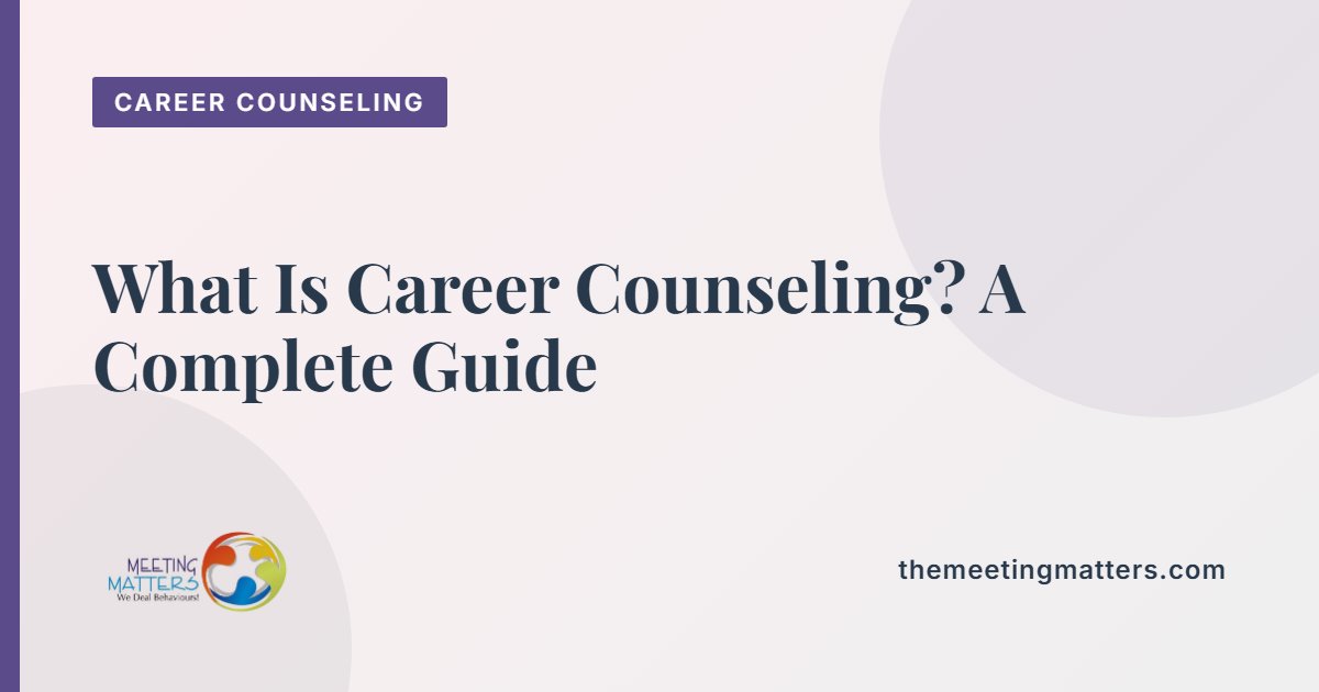 What Is Career Counseling? A Complete Guide