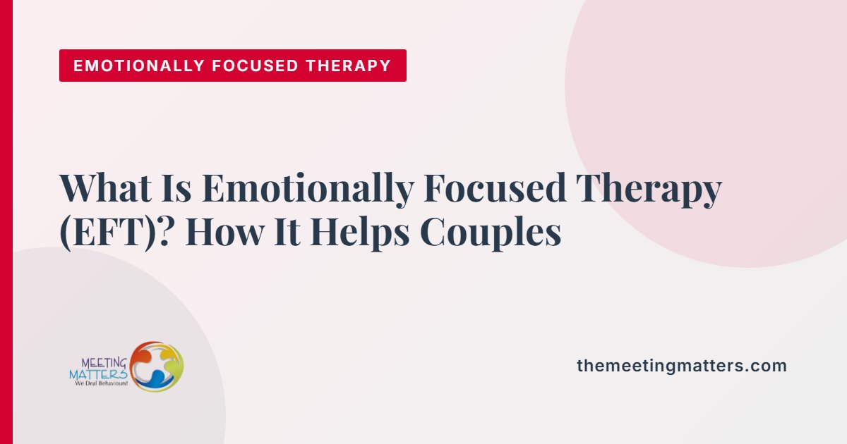 What Is Emotionally Focused Therapy (EFT)? How It Helps Couples