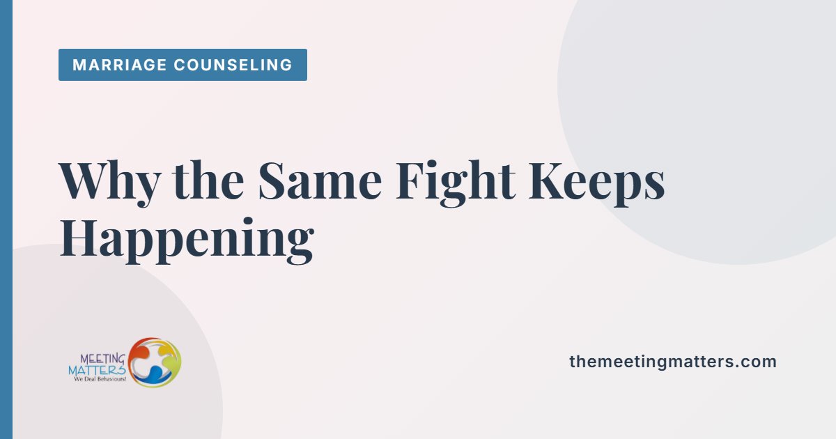 Why the Same Fight Keeps Happening: A Relationship Counselor's Approach to Breaking the Cycle