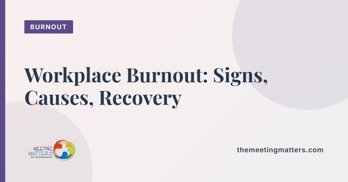Workplace Burnout: Signs, Causes and How to Recover